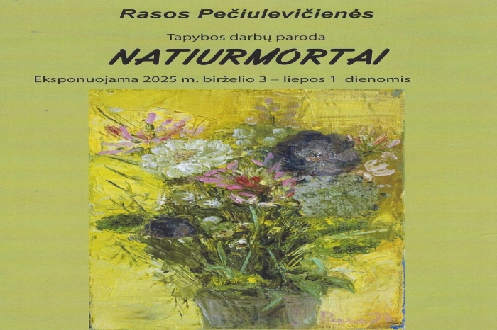 Rasos Pečiulevičienės tapybos darbų paroda „Natiurmortai“.